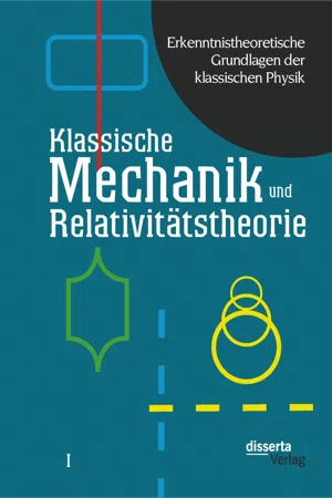 Erkenntnistheoretische Grundlagen der klassischen Physik: Band I: Klassische Mechanik und Relativitätstheorie