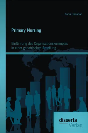 Primary Nursing: Einführung des Organisationskonzeptes in einer geriatrischen Abteilung