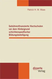 Gebührenfinanzierte Hochschulen vor dem Hintergrund schichtenspezifischer Bildungsbeteiligung_cover