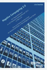 Negative Campaigning 2.0: Der Negativitätstrend im US-Präsidentschaftswahlkampf 2012 im Web 2.0 Eine quantitative Inhaltsanalyse der Wahlkampfinhalte im Microblogging-Kanal Twitter_cover