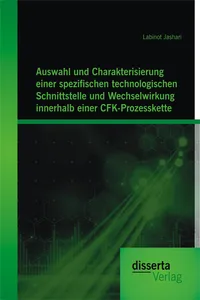 Auswahl und Charakterisierung einer spezifischen technologischen Schnittstelle und Wechselwirkung innerhalb einer CFK-Prozesskette_cover