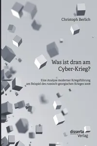 Was ist dran am Cyber-Krieg? Eine Analyse moderner Kriegsführung am Beispiel des russisch-georgischen Krieges 2008_cover