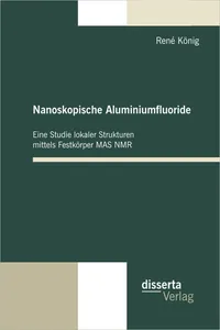 Nanoskopische Aluminiumfluoride: Eine Studie lokaler Strukturen mittels Festkörper MAS NMR_cover