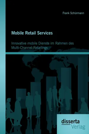 Mobile Retail Services: Innovative mobile Dienste im Rahmen des Multi-Channel-Retailings