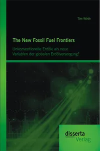 The New Fossil Fuel Frontiers: Unkonventionelle Erdöle als neue Variablen der globalen Erdölversorgung?_cover