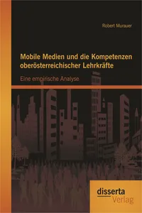 Mobile Medien und die Kompetenzen oberösterreichischer Lehrkräfte: Eine empirische Analyse_cover