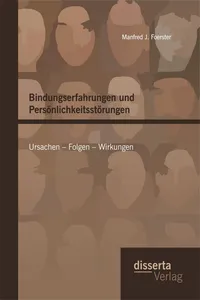 Bindungserfahrungen und Persönlichkeitsstörungen: Ursachen – Folgen – Wirkungen_cover