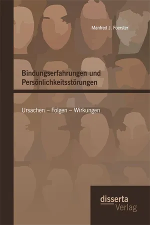 Bindungserfahrungen und Persönlichkeitsstörungen: Ursachen – Folgen – Wirkungen