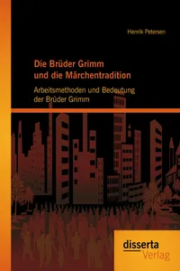 Die Brüder Grimm und die Märchentradition: Arbeitsmethoden und Bedeutung der Brüder Grimm_cover