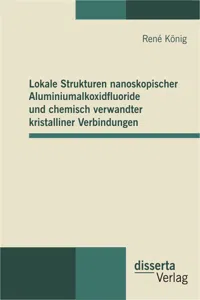 Lokale Strukturen nanoskopischer Aluminiumalkoxidfluoride und chemisch verwandter kristalliner Verbindungen_cover