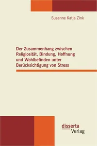 Der Zusammenhang zwischen Religiosität, Bindung, Hoffnung und Wohlbefinden unter Berücksichtigung von Stress_cover