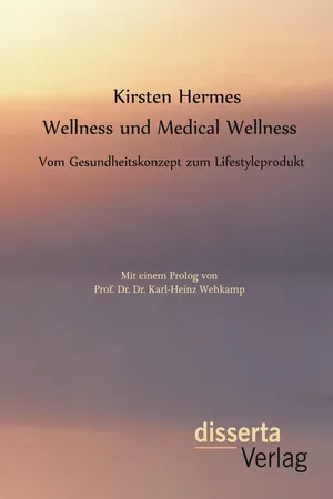 Wellness und Medical Wellness: Vom Gesundheitskonzept zum Lifestyleprodukt