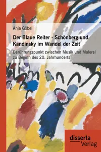 Der Blaue Reiter - Schönberg und Kandinsky im Wandel der Zeit: Berührungspunkt zwischen Musik und Malerei zu Beginn des 20. Jahrhunderts_cover