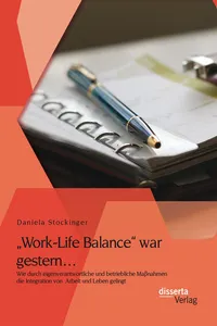 „Work-Life Balance“ war gestern… Wie durch eigenverantwortliche und betriebliche Maßnahmen die Integration von Arbeit und Leben gelingt_cover