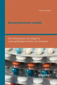 Neuroenhancement revisited: Wie Antidepressiva die alltägliche Leistungsfähigkeit erhalten und verbessern_cover