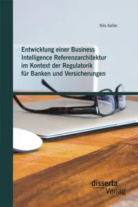 Entwicklung einer Business Intelligence Referenzarchitektur im Kontext der Regulatorik für Banken und Versicherungen_cover