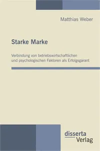 Starke Marke: Verbindung von betriebswirtschaftlichen und psychologischen Faktoren als Erfolgsgarant_cover