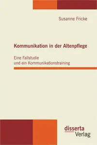 Kommunikation in der Altenpflege: Eine Fallstudie und ein Kommunikationstraining_cover