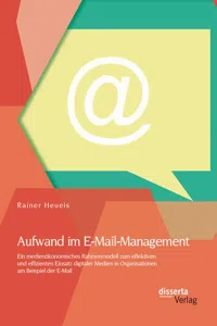 Aufwand im E-Mail-Management: Ein medienökonomisches Rahmenmodell zum effektiven und effizienten Einsatz digitaler Medien in Organisationen am Beispiel der E-Mail_cover