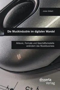 Die Musikindustrie im digitalen Wandel: Akteure, Formate und Geschäftsmodelle verändern das Musikbusiness_cover