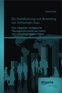 Die Identifizierung und Bewertung von Technologie-Gaps: Eine Integration strategischer Planungsinstrumente aus makro- und mikroökonomischer Ebene_cover