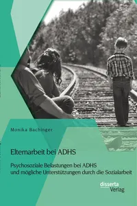 Elternarbeit bei ADHS: Psychosoziale Belastungen bei ADHS und mögliche Unterstützungen durch die Sozialarbeit_cover