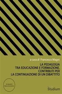 La pedagogia tra educazione e formazione. Contributi per la continuazione di un dibattito_cover