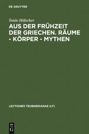 Aus der Frühzeit der Griechen. Räume - Körper - Mythen