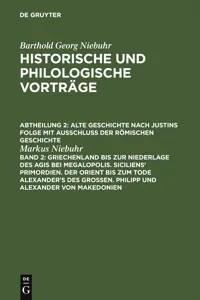 Griechenland bis zur Niederlage des Agis bei Megalopolis. Siciliens' Primordien. Der Orient bis zum Tode Alexander's des Großen. Philipp und Alexander von Makedonien_cover