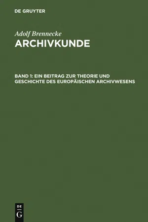 Ein Beitrag zur Theorie und Geschichte des europäischen Archivwesens