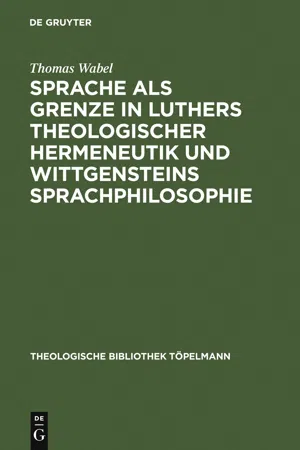 Sprache als Grenze in Luthers theologischer Hermeneutik und Wittgensteins Sprachphilosophie