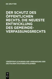 Der Schutz des öffentlichen Rechts. Die neueste Entwicklung des Gemeindeverfassungsrechts_cover