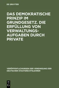 Das demokratische Prinzip im Grundgesetz. Die Erfüllung von Verwaltungsaufgaben durch Private_cover