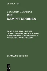 Die Reglung der Dampfturbinen, die Bauarten, Turbinen für Sonderzwecke, Kondensationsanlagen_cover