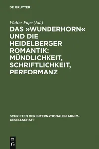 Das »Wunderhorn« und die Heidelberger Romantik: Mündlichkeit, Schriftlichkeit, Performanz_cover