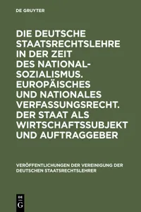 Die deutsche Staatsrechtslehre in der Zeit des Nationalsozialismus. Europäisches und nationales Verfassungsrecht. Der Staat als Wirtschaftssubjekt und Auftraggeber_cover