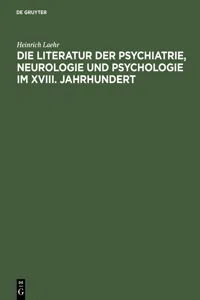 Die Literatur der Psychiatrie, Neurologie und Psychologie im XVIII. Jahrhundert_cover