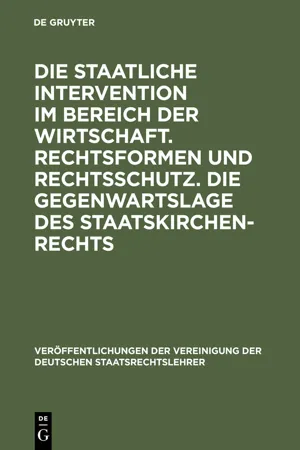 Die staatliche Intervention im Bereich der Wirtschaft. Rechtsformen und Rechtsschutz. Die Gegenwartslage des Staatskirchenrechts