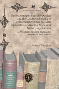 Untersuchungen über die Quellen und die Glaubwürdigkeit der Patriarchenchroniken des Mari ibn Sulaiman, 'Amr ibn Matai und Saliba ibn Johannan_cover