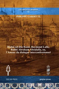 Djalal-od-Din Rumi, Raymond Lulle, Rabbi Abraham Aboulafia, ou, l'Amour du dialogue interconfessionnel_cover