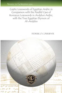 Coptic Loanwords of Egyptian Arabic in Comparison with the Parallel Case of Romance Loanwords in Andalusi Arabic, with the True Egyptian Etymon of Al-Andalus_cover