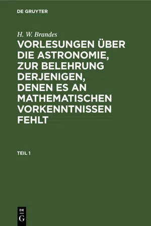 H. W. Brandes: Vorlesungen über die Astronomie, zur Belehrung derjenigen, denen es an mathematischen Vorkenntnissen fehlt. Teil 1