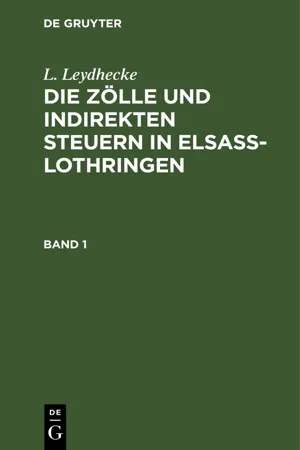 L. Leydhecke: Die Zölle und indirekten Steuern in Elsaß-Lothringen. Band 1