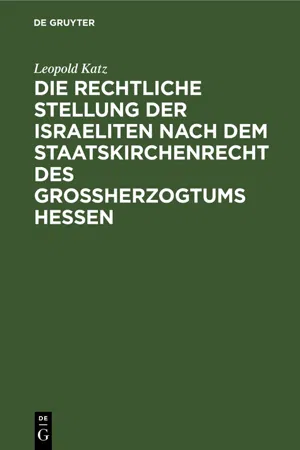 Die rechtliche Stellung der Israeliten nach dem Staatskirchenrecht des Grossherzogtums Hessen