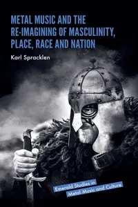 Metal Music and the Re-imagining of Masculinity, Place, Race and Nation_cover