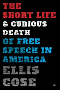 The Short Life and Curious Death of Free Speech in America_cover