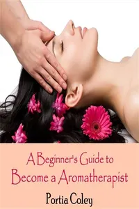 Beginner's Guide to Become a Aromatherapist, A_cover