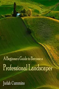 Beginner's Guide to Become a Professional Landscaper, A_cover