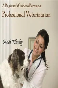 Beginner's Guide to Become a Professional Veterinarian, A_cover