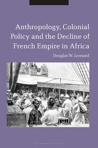 Anthropology, Colonial Policy and the Decline of French Empire in Africa_cover